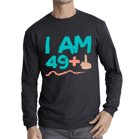 I Am 49 + 1 Middle Finger Funny 50th Birthday Funny Slogan Joke Birthday Party Long Sleeve T Shirt