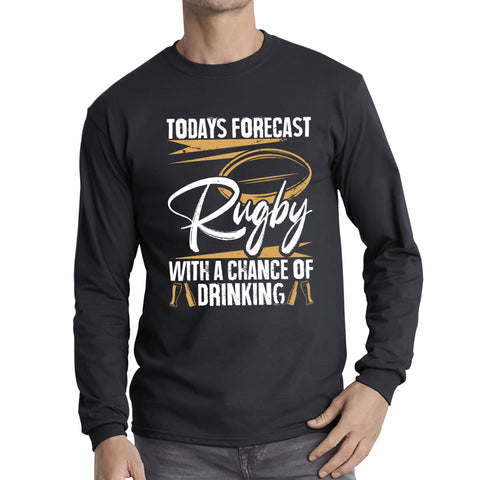 Todays Forecast Rugby With A Chance Of Drinking European Rugby Cup Six Nations Championship Long Sleeve T Shirt