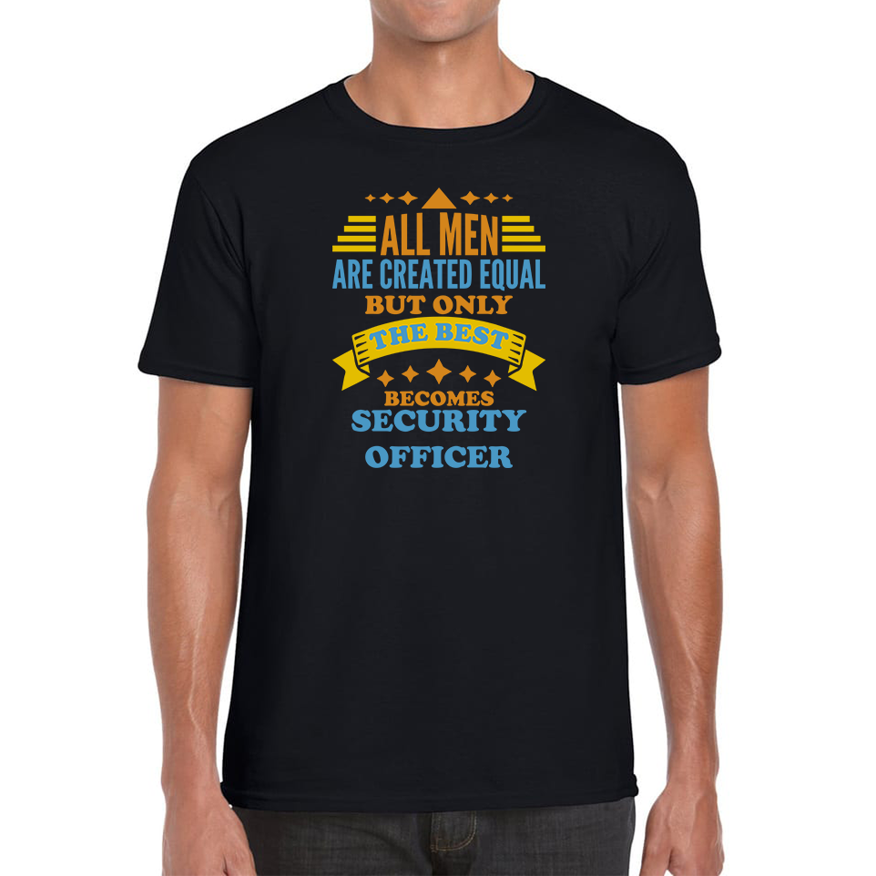 All Men Are Created Equal But Only The Best Becomes Security Officer T Shirt