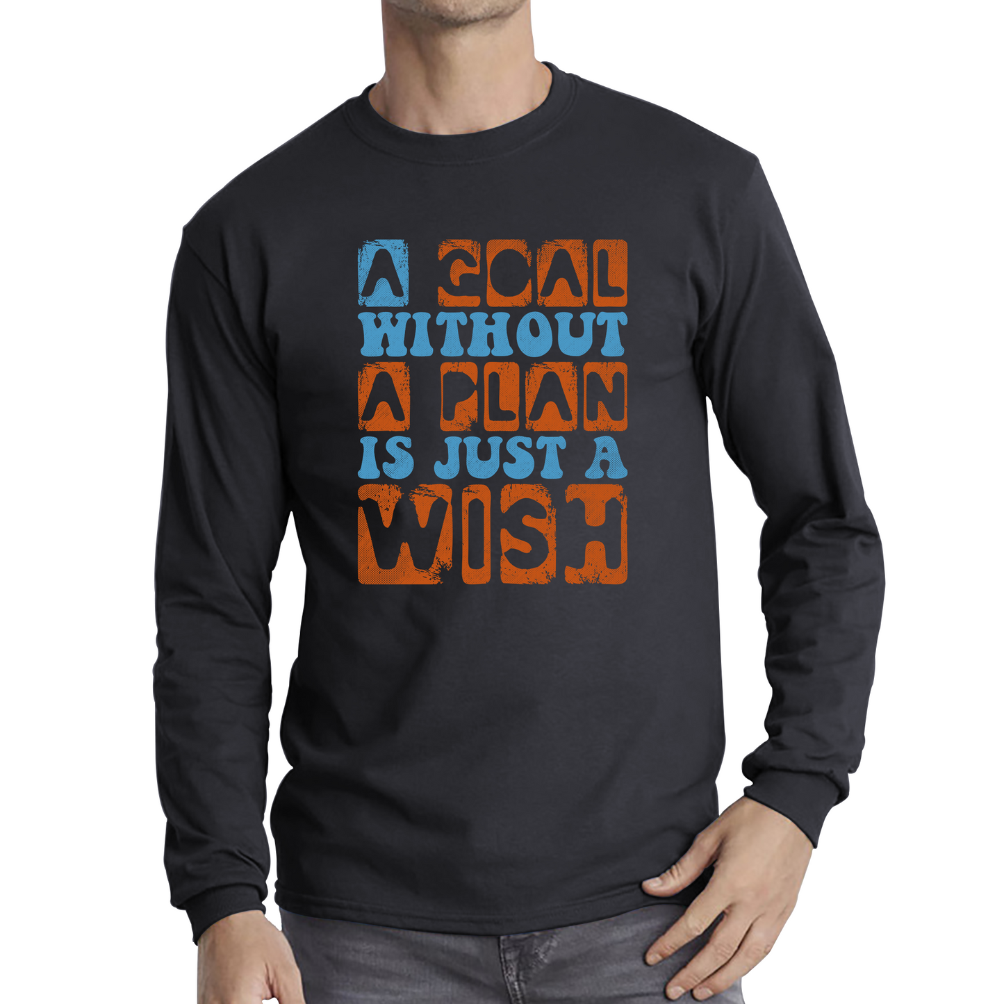 A Goal Without A Plan Is Just A Wish Long Sleeve T Shirt