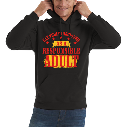 Cleverly Disguised As A Responsible Adult Funny Humour Joke Slogan Novelty Childish Immature Unisex Hoodie