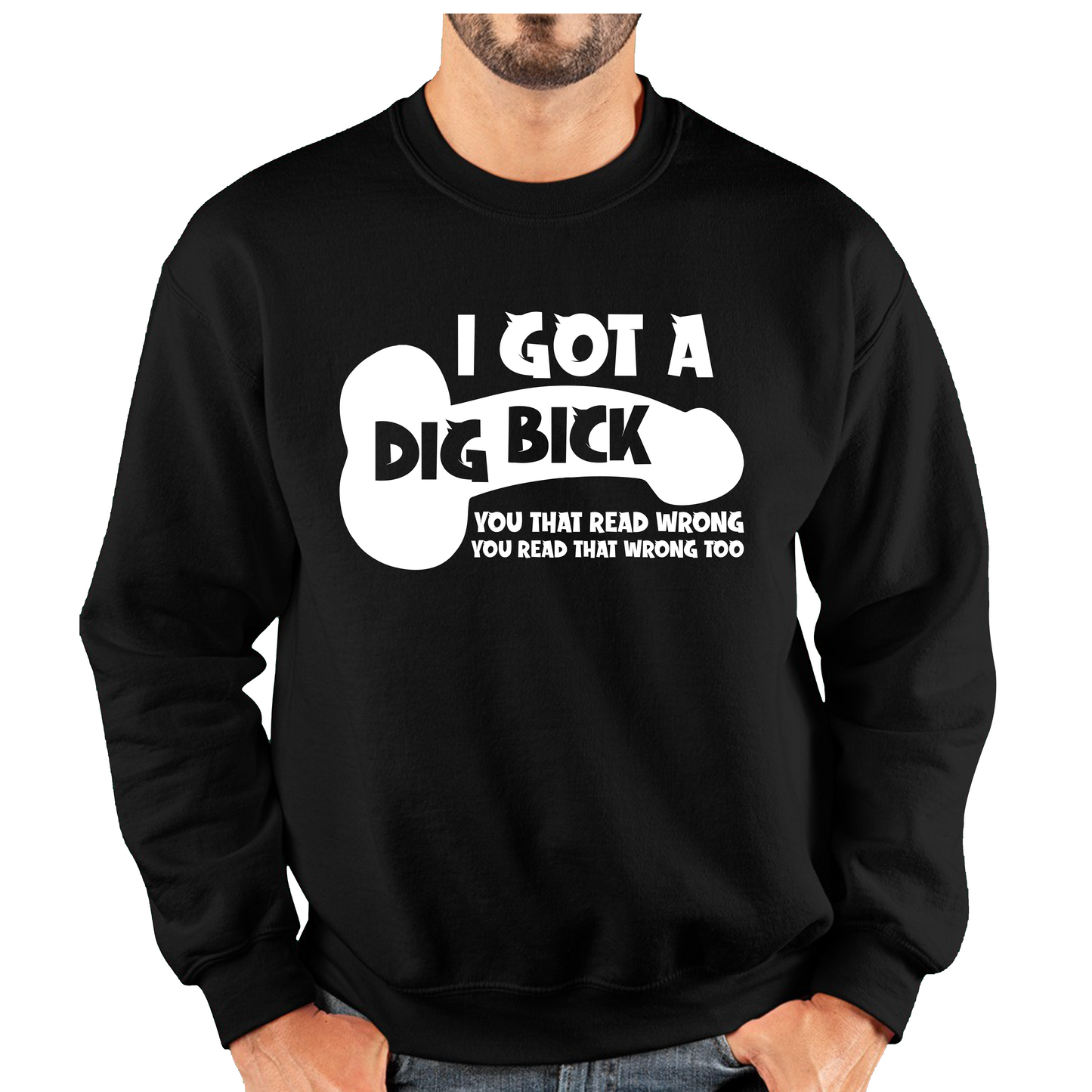 I Got A Dig Bick You That Read Wrong You Read That Wrong Too Sweatshirt