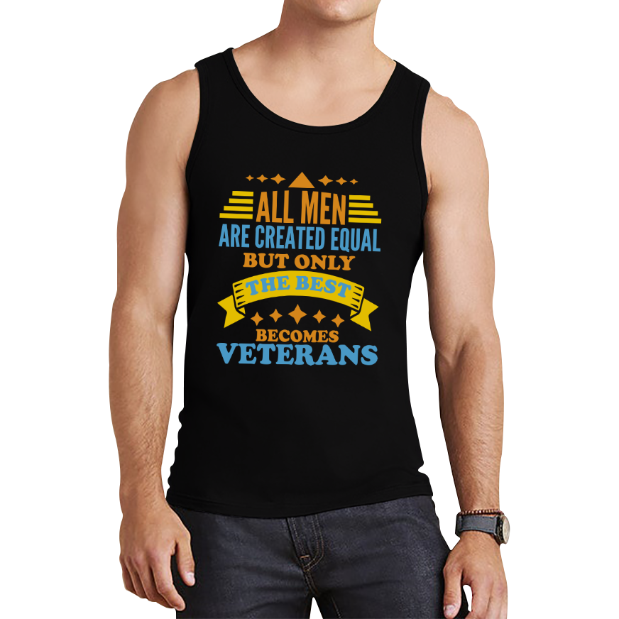 All Men Are Created Equal But Only The Best Becomes Veterans Tank Top