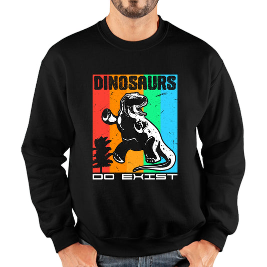 Dinosaurs Do Exist Dinosaur Gift Funny Dino Dinosaur Unisex Sweatshirt