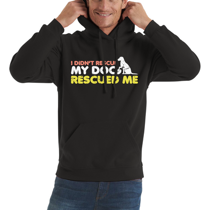 I Didn't Rescue My Dog Rescued Me Pets Puppy Rescue Dog Funny Dog Lover Unisex Hoodie