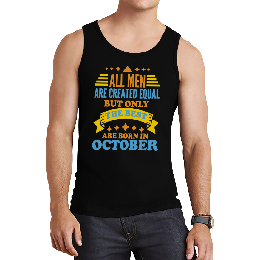 All Men Are Created Equal But Only The Best Are Born In October Funny Birthday Quote Tank Top