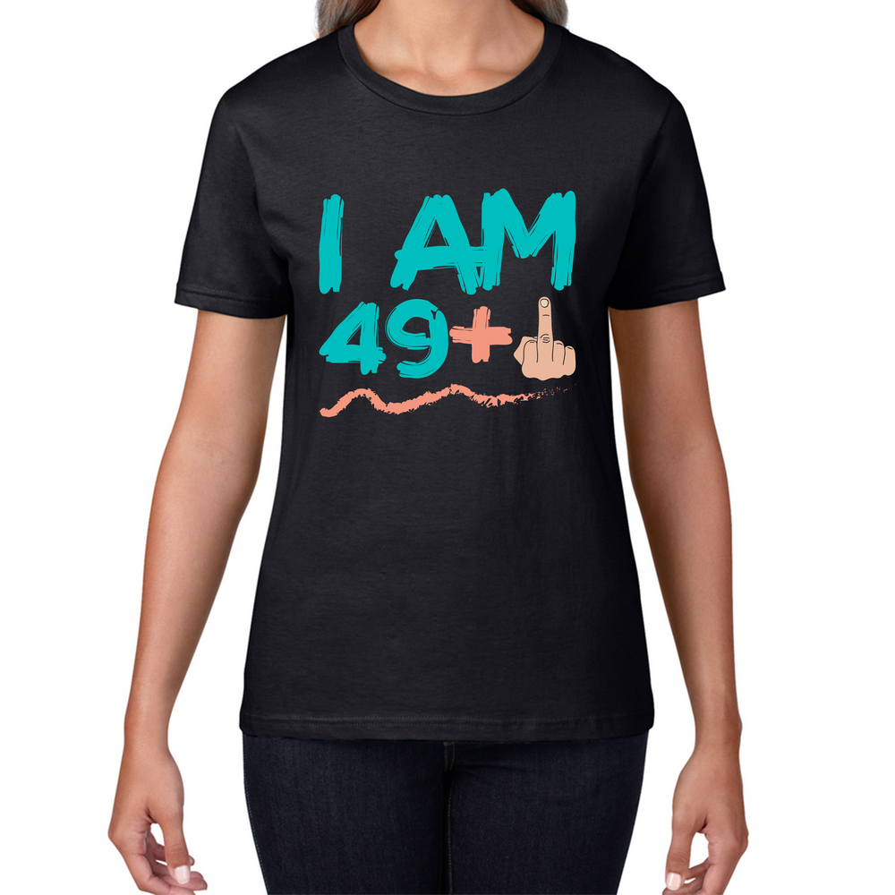 I Am 49 + 1 Middle Finger Funny 50th Birthday Funny Slogan Joke Birthday Party Womens Tee Top