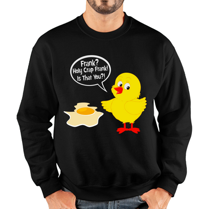 Frank? Holy Crap Frank! Is That You? Funny Egg Funny Saying Novelty Unisex Sweatshirt