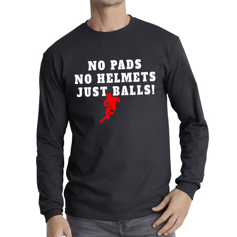No Pads No Helmets Just Balls Rugby Cup European Support World Six Nations Rugby Championship Long Sleeve T Shirt