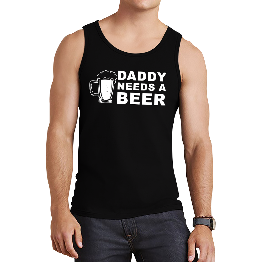 Daddy Needs A Beer Funny Drinking Joke Father's Day Tank Top