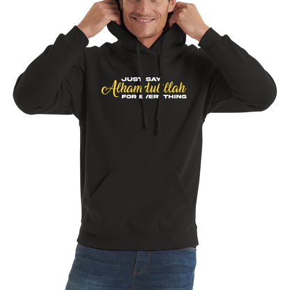 Just Say Alhumdulillah For Everything Islamic Muslim Religious Unisex Hoodie