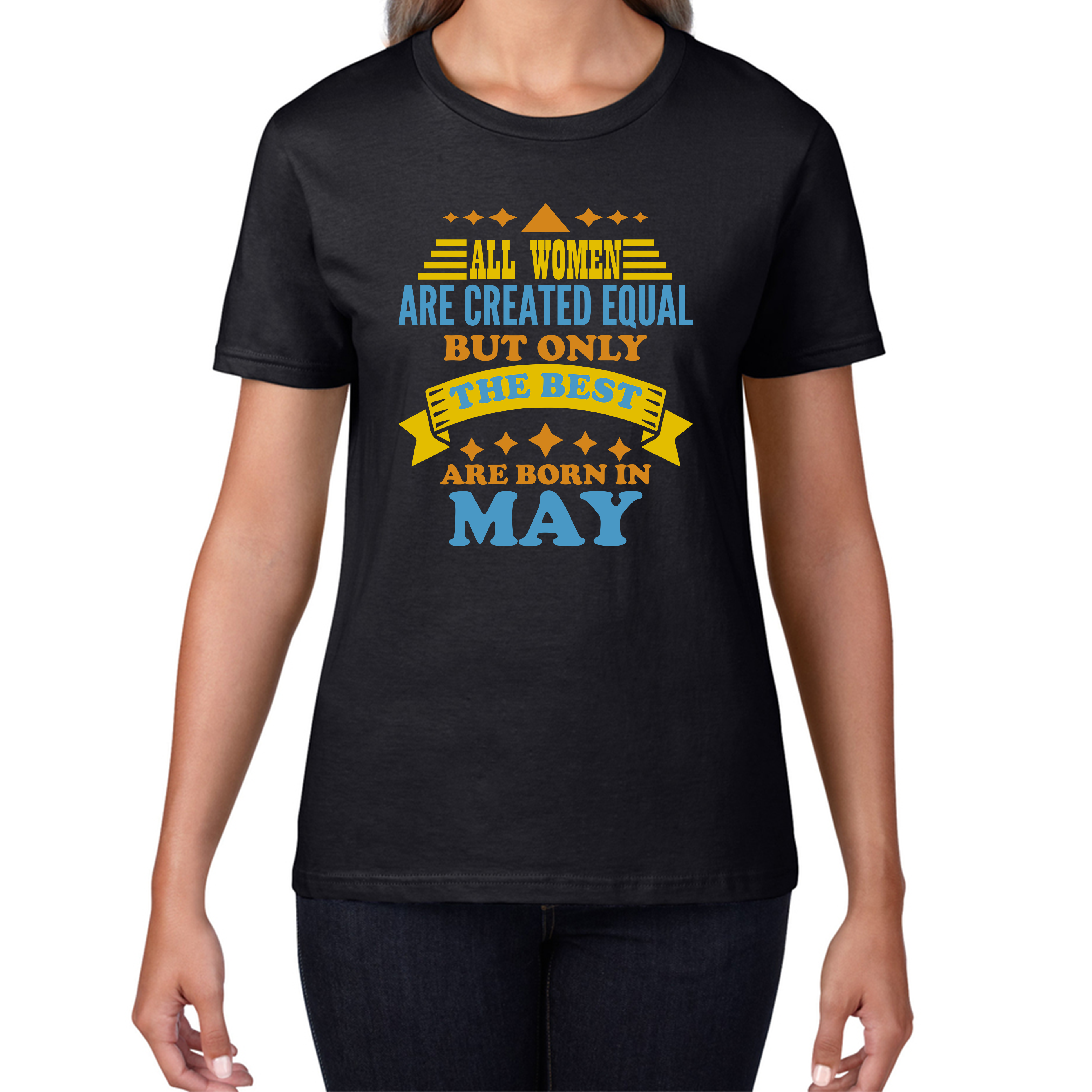 All Women Are Created Equal But Only The Best Are Born In May Funny Birthday Quote Womens Tee Top