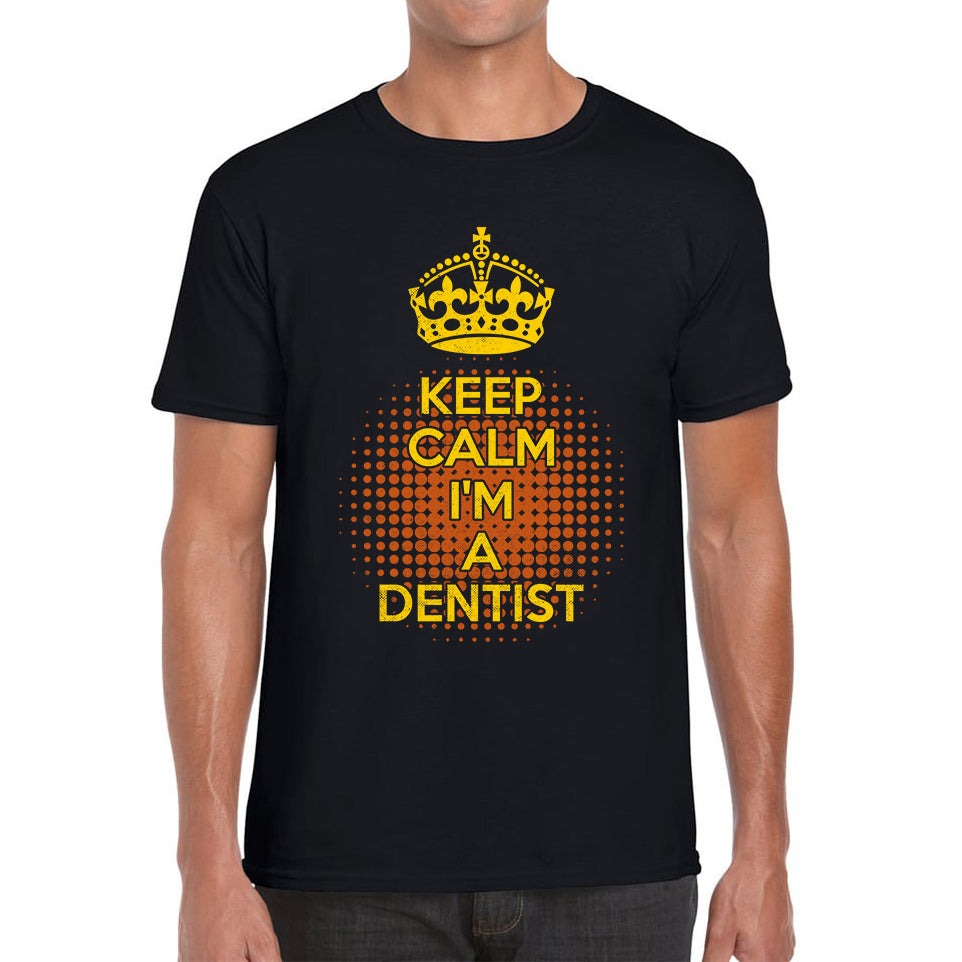 Keep calm I'm a Dentist Crown Dentist Lover Mens Tee Top