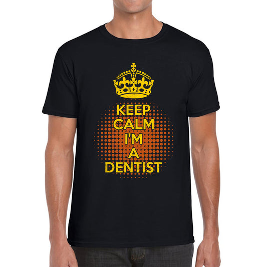 Keep calm I'm a Dentist Crown Dentist Lover Mens Tee Top