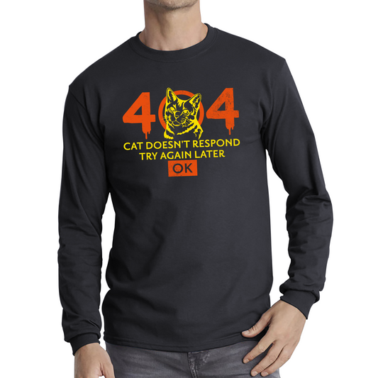 404 Cat Doesn't Respond Try Again Later Ok Cat 404 Error Funny Kitten Lovers Long Sleeve T Shirt