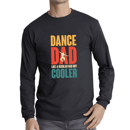 Dance Dad Like A Regular Dad But Cooler Daddy Funny Dad Retro Vintage Father's Day Long Sleeve T Shirt