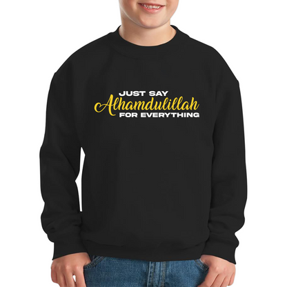 Just Say Alhumdulillah For Everything Islamic Muslim Religious Kids Jumper