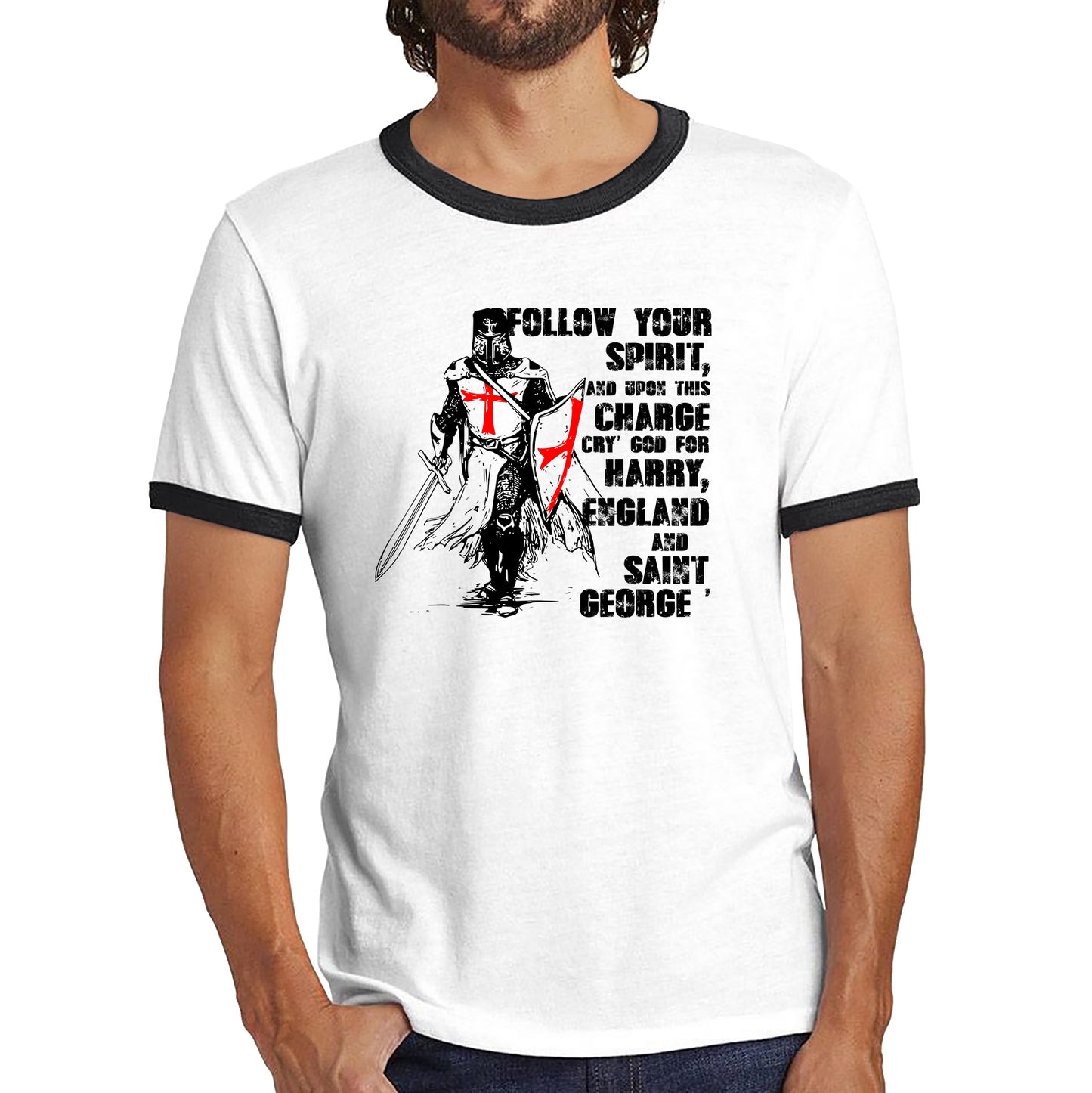 St George's Day Follow Your Spirit And Upon This Charge Cry God For Harry England And Saint George Knights Templar Warrior Fighter Patriotic Ringer T Shirt