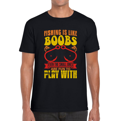 Fishing Is Like Boobs Even The Small Ones Are Fun To Play With Funny Sarcastic Fisherman Mens Tee Top
