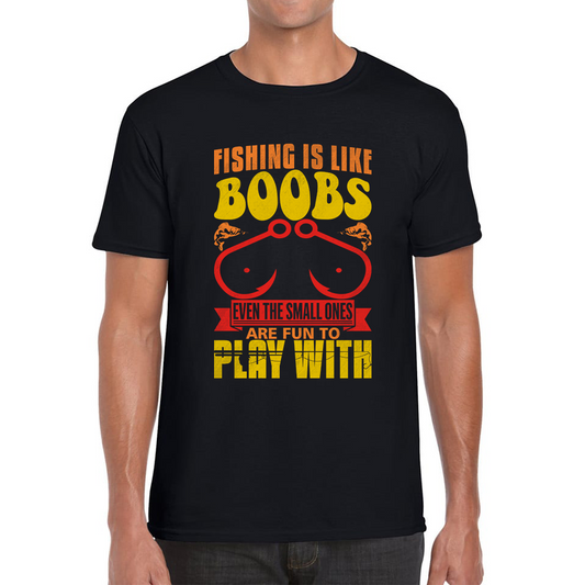 Fishing Is Like Boobs Even The Small Ones Are Fun To Play With Funny Sarcastic Fisherman Mens Tee Top