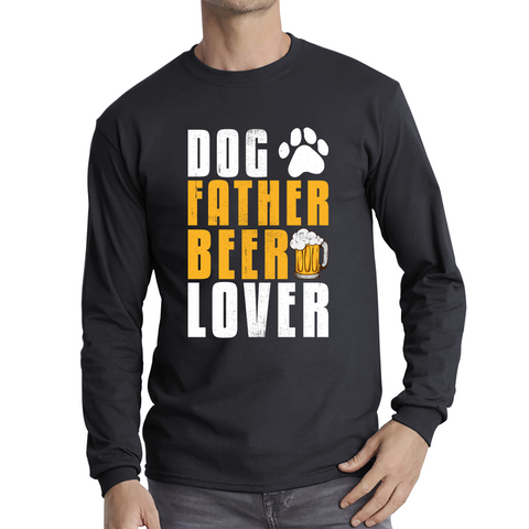 Dog Father Beer Lover Fathers Day Beer And Dog Lovers Funny Drinking Lovers Dog Dad Daddy Long Sleeve T Shirt