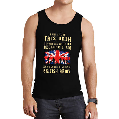 I Will Live By This Oath Until The Day I Die British Army UK Flag Veterans Day Lest We Forget Remembrance Day Tank Top