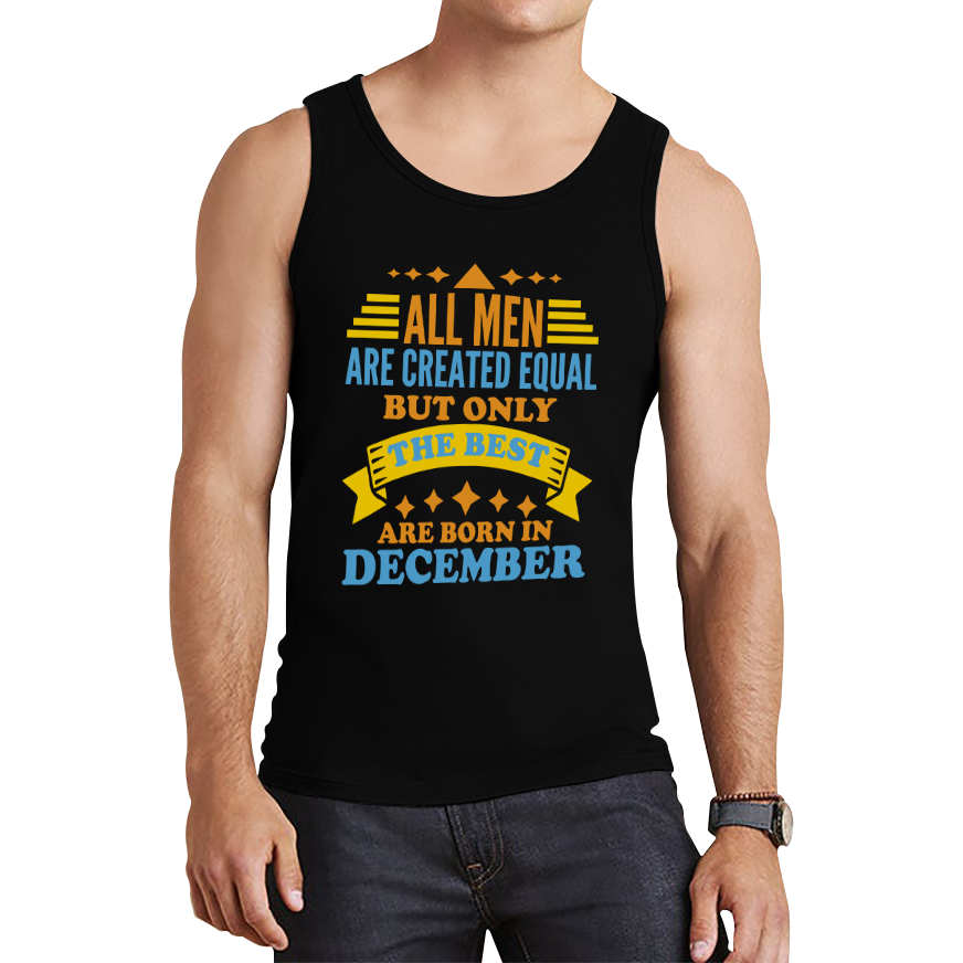 All Men Are Created Equal But Only The Best Are Born In December Funny Birthday Quote Tank Top