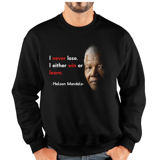 Nelson Mandela Motivational Quote I Never Lose. I Either Win Or Learn Unisex Sweatshirt