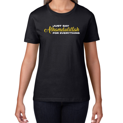 Just Say Alhumdulillah For Everything Islamic Muslim Religious Womens Tee Top