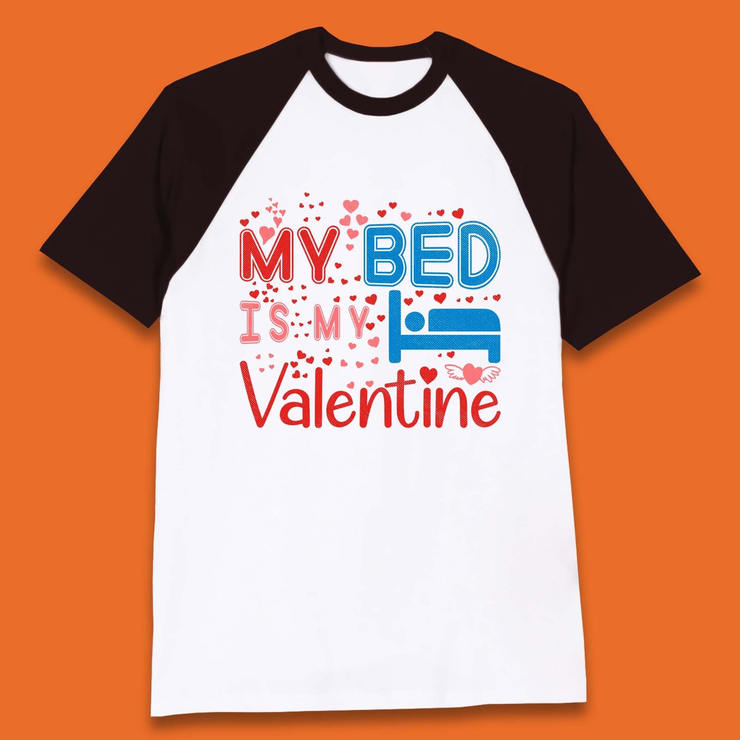My Bed Is My Valentine Baseball T-Shirt