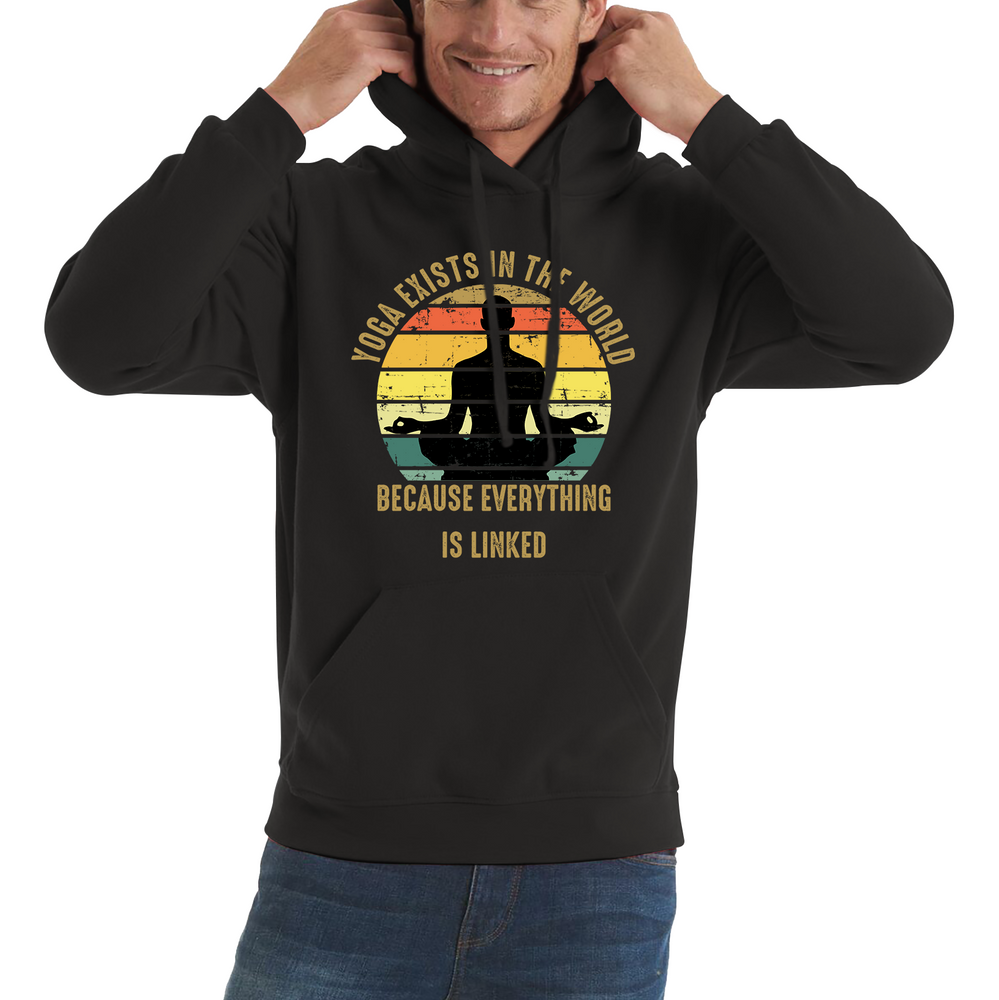 Yoga Exist In The World Because Everything Is Linked Vintage Exercise Lovers Unisex Hoodie