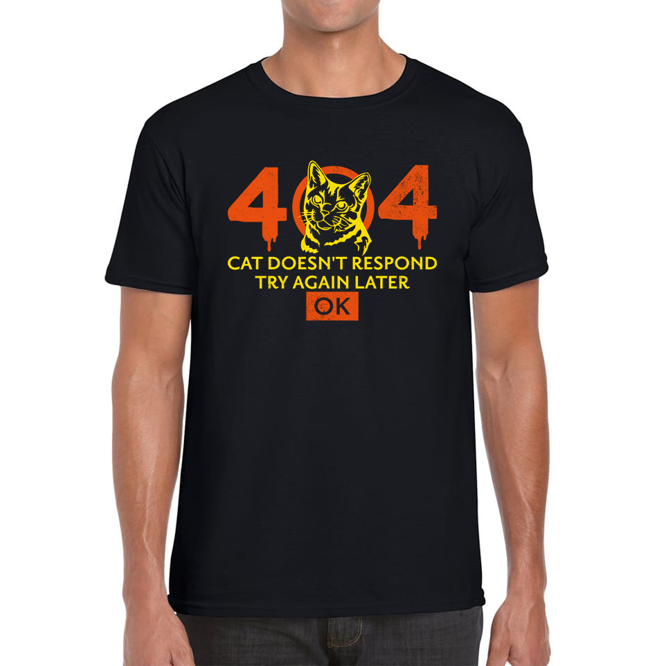 404 Cat Doesn't Respond Try Again Later Ok Mens T Shirt