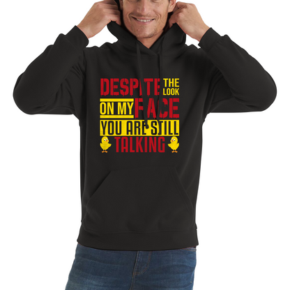 Despite The Look On My Face You Are Still Talking Funny Humorous Sarcasm Slogan Unisex Hoodie