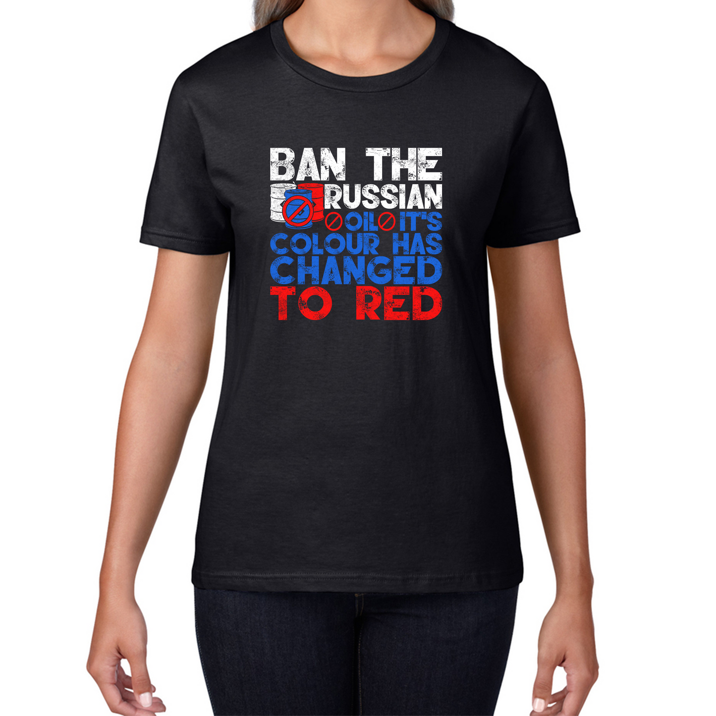 Ban The Russian Oil It's Colour Has Changed To Red Anti Russian Oil Stand With Ukraine Womens Tee Top