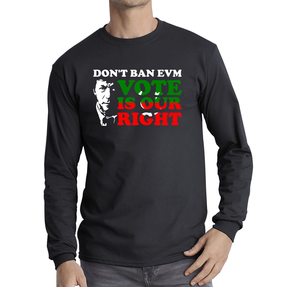 Don't Ban EVM Vote Is Our Right Imran Khan PTI Pakistani Politician Long Sleeve T Shirt