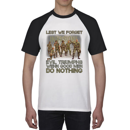 Lest We Forget Evil Triumphs When Good Men Do Nothing British Army Remembrance Day Veterans Day Baseball T Shirt