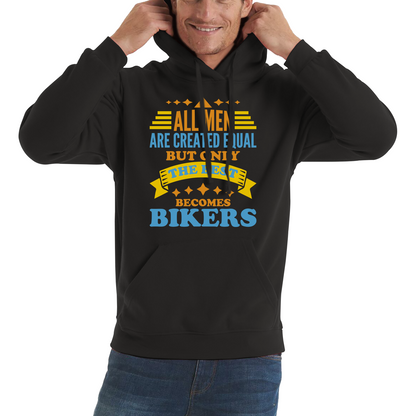All Men Are Created Equal But Only The Best Becomes Bikers Hoodie