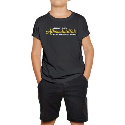 Just Say Alhumdulillah For Everything Islamic Muslim Religious Kids Tee
