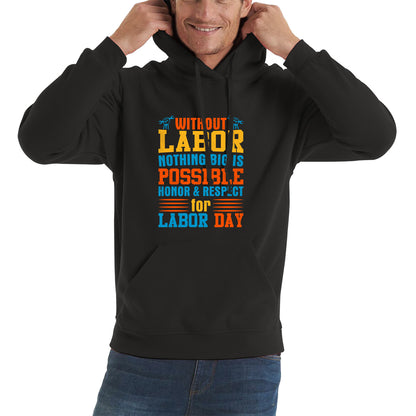 Without Labor Nothing Big Is Possible Honor & Respect For Labor Day Workers Social Justice Patriotic Laborer Unisex Hoodie