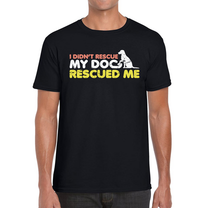 I Didn't Rescue My Dog Rescued Me Pets Puppy Rescue Dog Funny Dog Lover Mens Tee Top