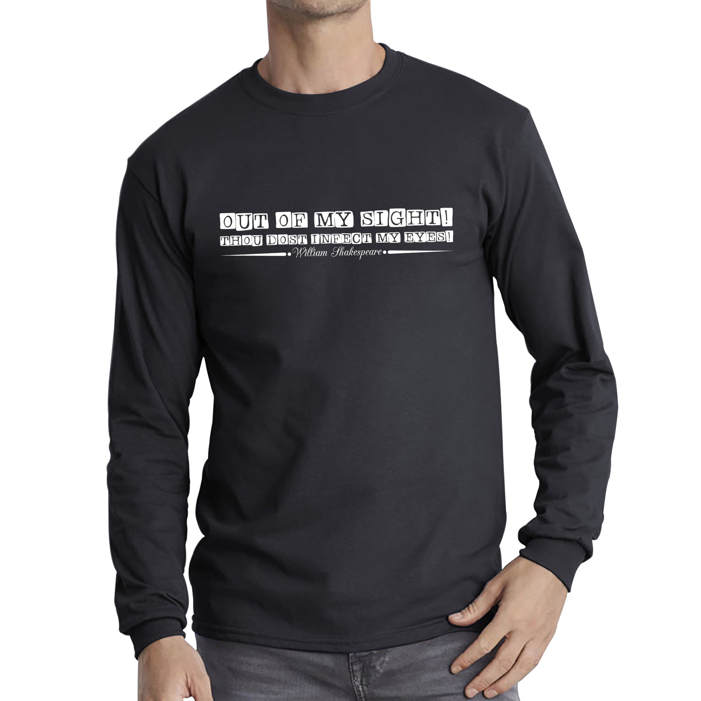 National Shakespeare Day Out Of My Sight! Thou Dost Infect My Eyes William Shakespeare's Quote Long Sleeve T Shirt