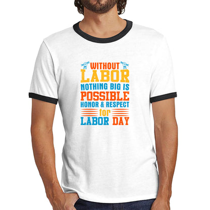 Without Labor Nothing Big Is Possible Honor & Respect For Labor Day Workers Social Justice Patriotic Laborer Ringer T Shirt