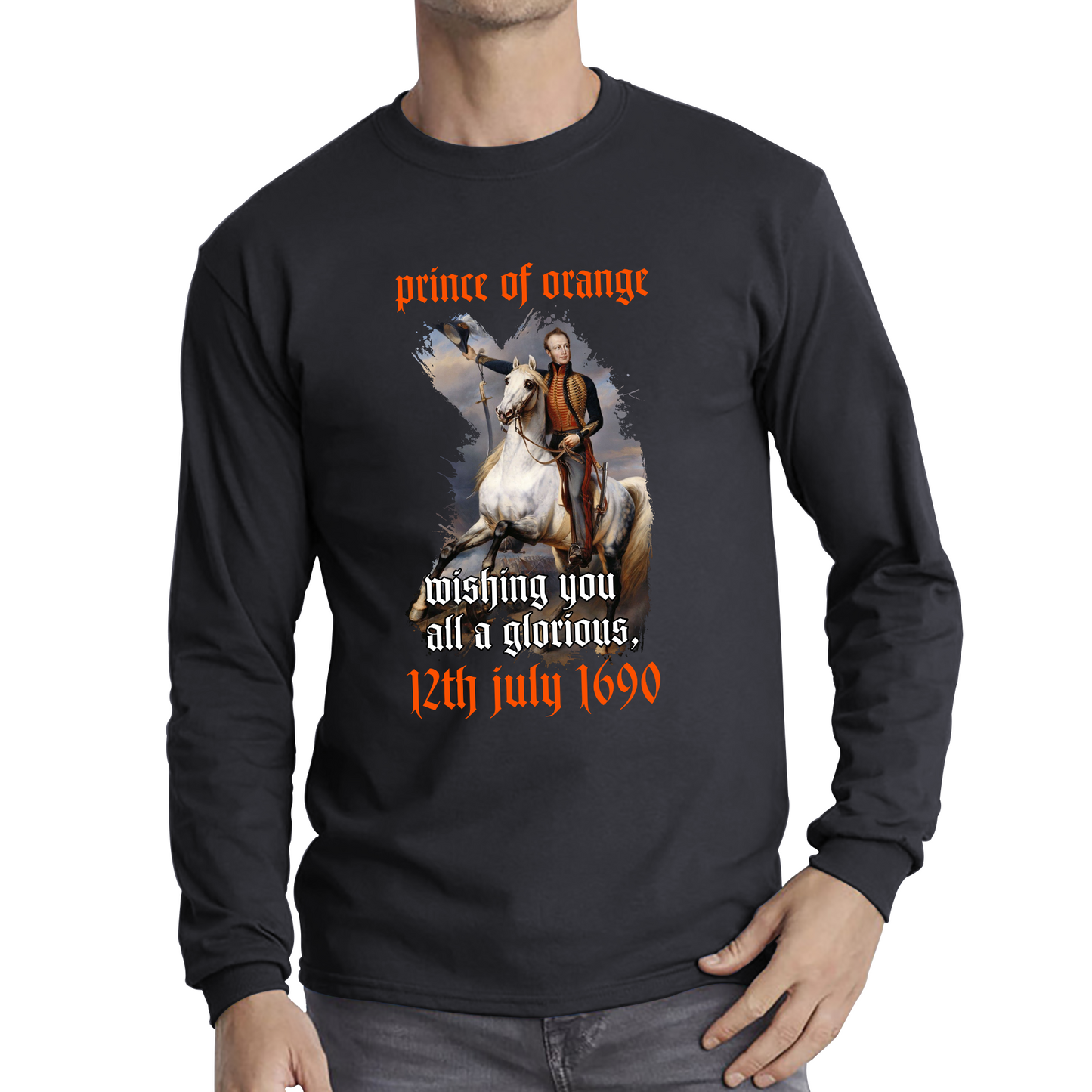 Prince Of Orange Mising You All A Glorious 12th July 1690 Battle Of Boyne Long Sleeve T Shirt