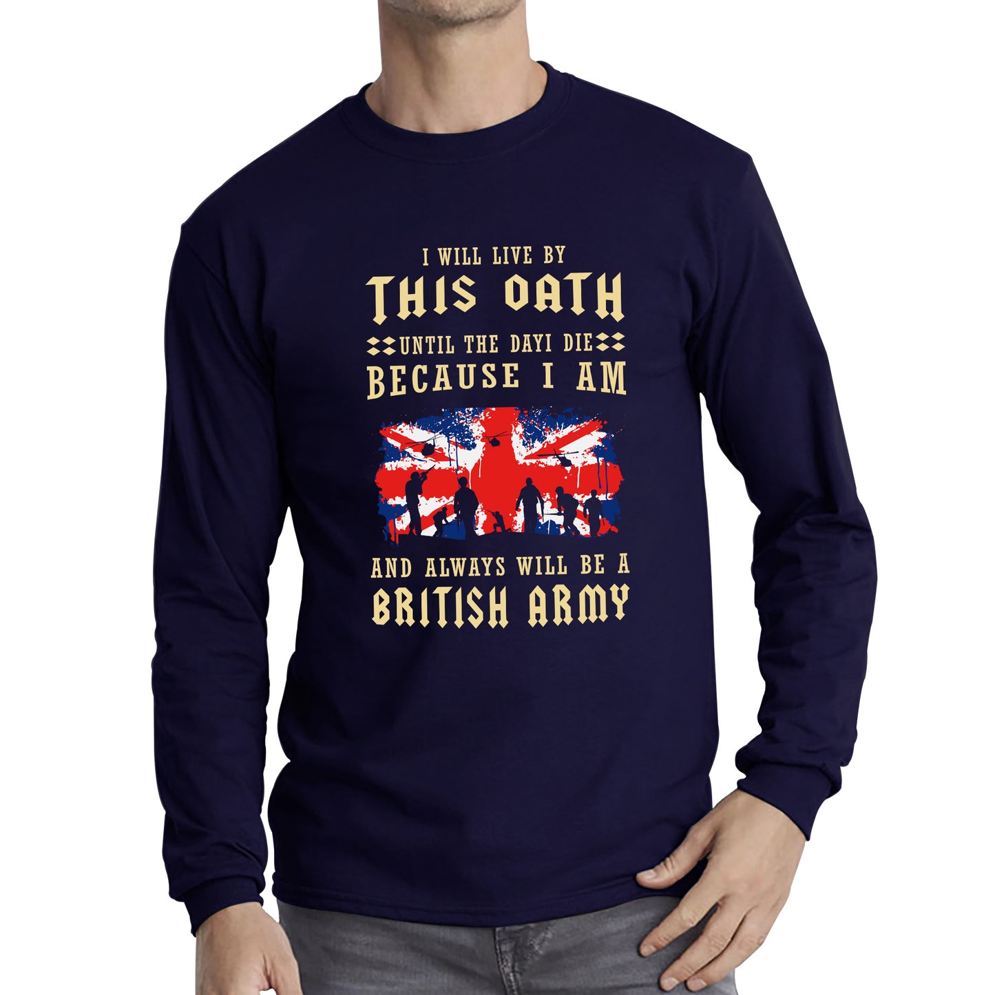 I Will Live By This Oath Until The Day I Die British Army UK Flag Veterans Day Lest We Forget Remembrance Day Long Sleeve T Shirt