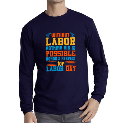 Without Labor Nothing Big Is Possible Honor & Respect For Labor Day Workers Social Justice Patriotic Laborer Long Sleeve T Shirt