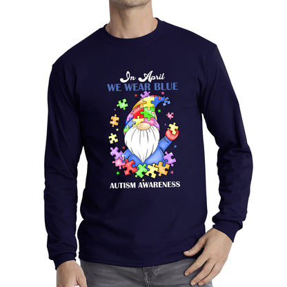 In April We Wear Blue Autism Gnome Autism Awareness Gnomes Autism Month Autism Support Long Sleeve T Shirt