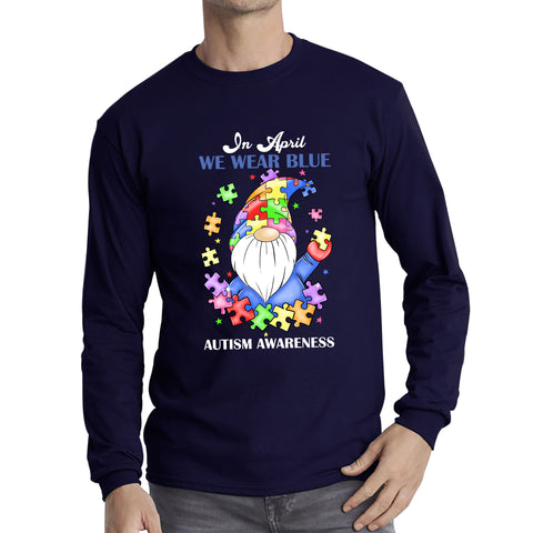 In April We Wear Blue Autism Gnome Autism Awareness Gnomes Autism Month Autism Support Long Sleeve T Shirt