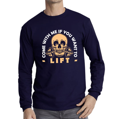 Gym Skull Come With Me If You Want Lift Skull Gym Dumbell Workout Fitness Weight Lifting Bodybuilders Long Sleeve T Shirt