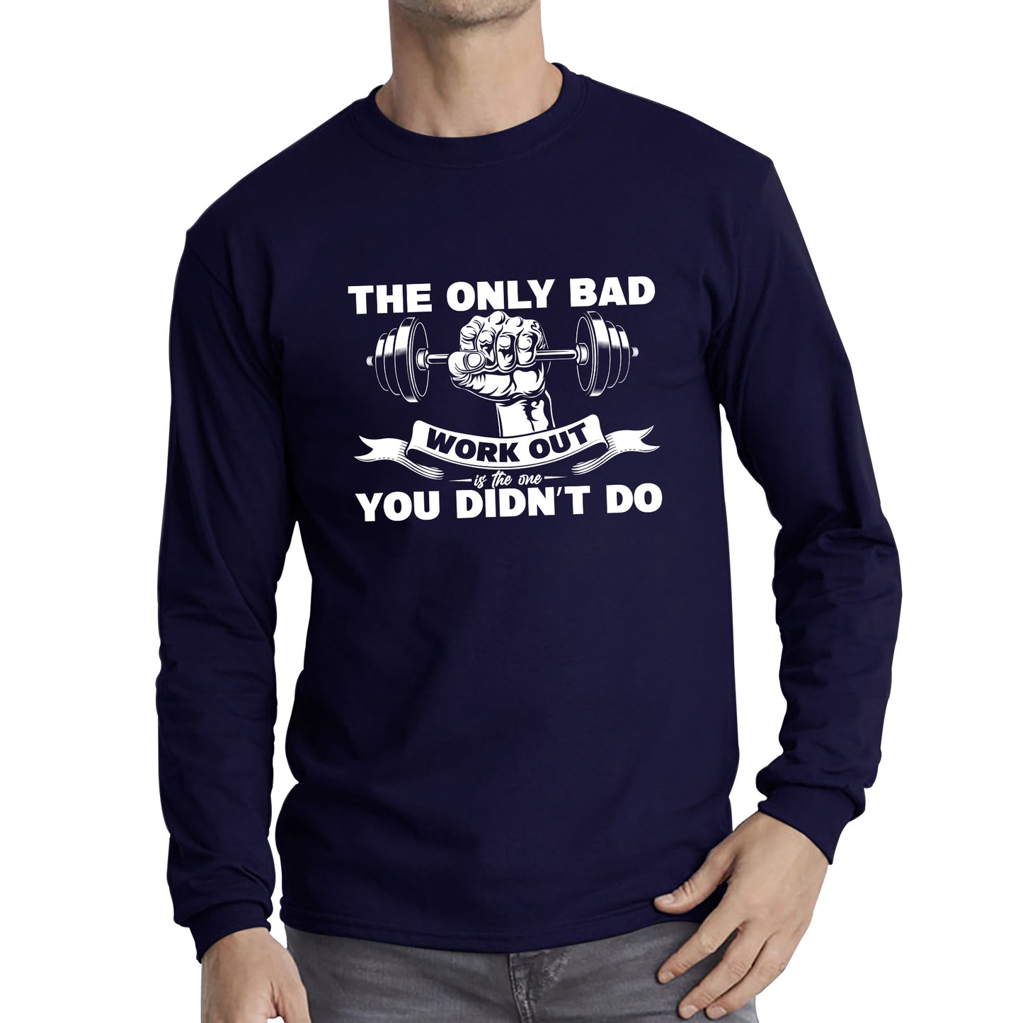 The Only Bad Work Out Is The One You Didn't Do Gym Dumbell Muscle Hand Gym Workout Fitness Bodybuilder Long Sleeve T Shirt