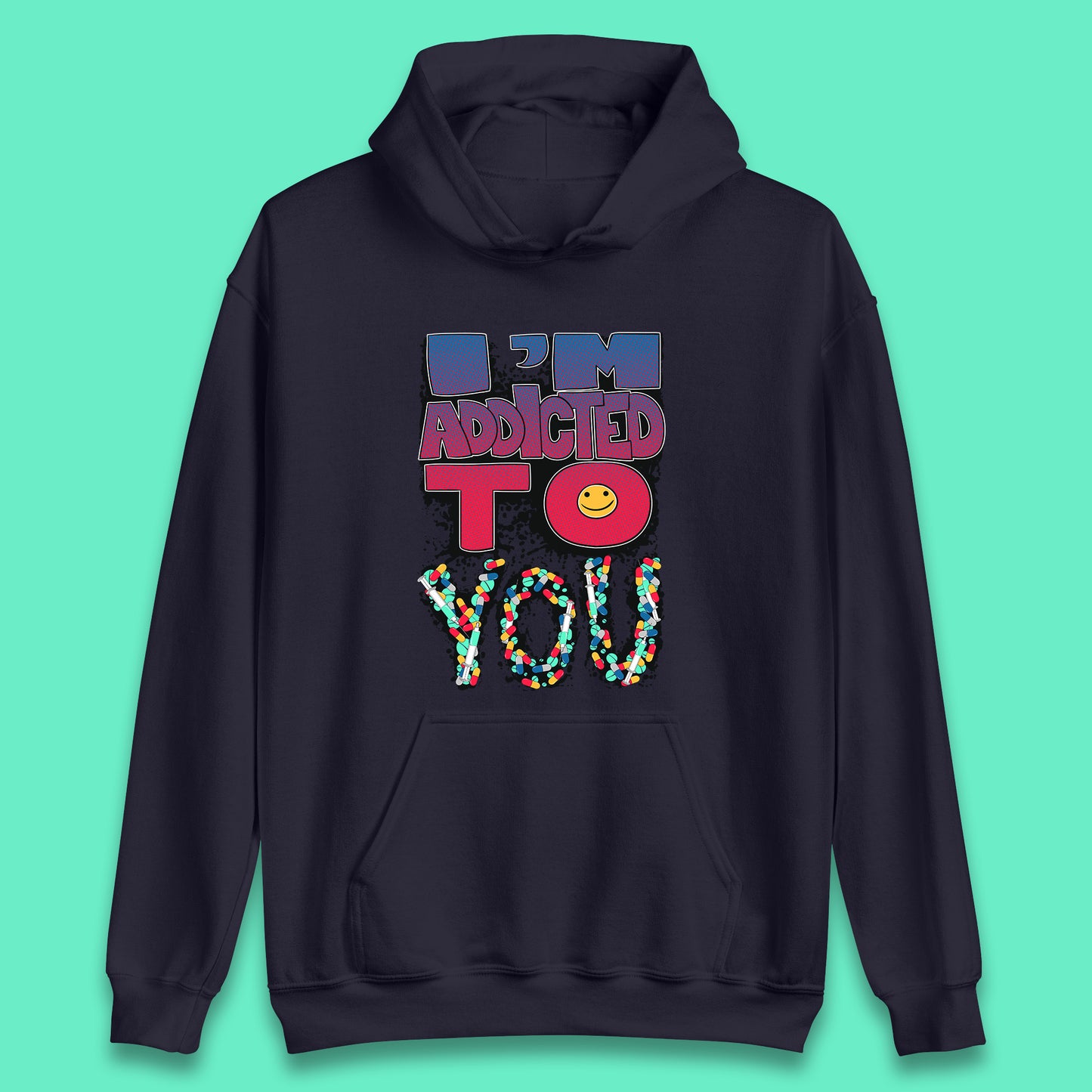 I'm Addicted You Pills Funny Pharmacy Saying Medicine Pharmacist Mental Health Chill Pills Unisex Hoodie